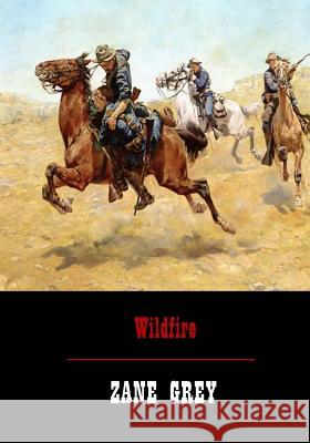 Wildfire Zane Grey 9781546639053 Createspace Independent Publishing Platform