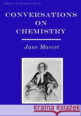 Conversations on Chemistry: In Which the Elements of that Science are Familiarly Explained and Illustrated by Experiments Fearheiley, Michael 9781546639602 Createspace Independent Publishing Platform