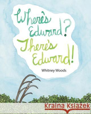 Where's Edward? There's Edward! Whitney Woods 9781546640165 Createspace Independent Publishing Platform