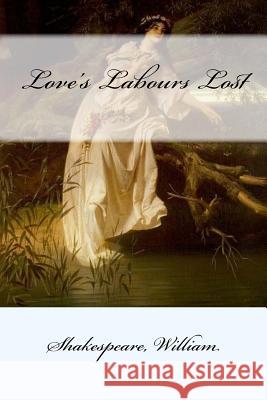 Love's Labours Lost William Shakespeare Mybook 9781546640271 Createspace Independent Publishing Platform