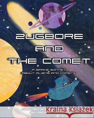 Zugbore and the Comet: A Space Sonnet about Aliens and Comets F. Renee Thomas F. Renee Thomas 9781546640721 Createspace Independent Publishing Platform