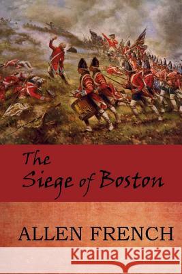 The Siege of Boston Allen French 9781546641476