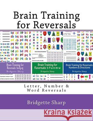 Brain Training for Reversals: Letter, Number & Word Reversals Bridgette Sharp 9781546644859 Createspace Independent Publishing Platform