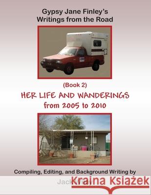 Gypsy Jane Finley's Writings from the Road: Her Life and Wanderings: (Book 2) From 2005 to 2010 Wiley, Jack 9781546645245 Createspace Independent Publishing Platform