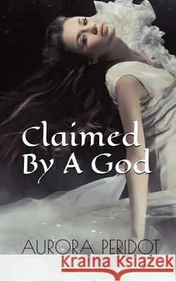 Claimed By A God Peridot, Aurora 9781546646136 Createspace Independent Publishing Platform