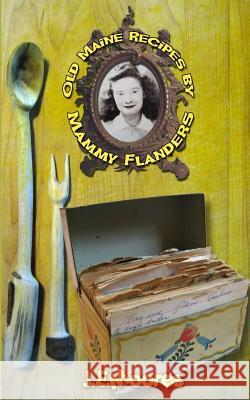 Old Maine Recipes by Mammy Flanders: Compiled with short stories Moores, J. E. 9781546646587 Createspace Independent Publishing Platform