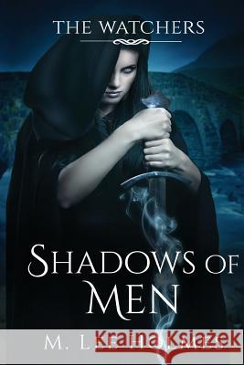 Shadows of Men M. Lee Holmes 9781546646648 Createspace Independent Publishing Platform