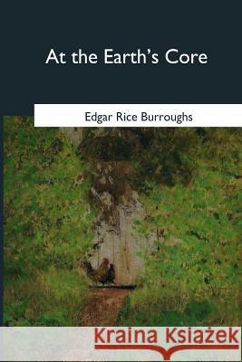 At the Earth's Core Edgar Rice Burroughs 9781546647829