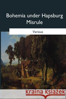 Bohemia under Hapsburg Misrule Capek, Thomas 9781546648147