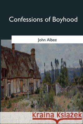 Confessions of Boyhood John Albee 9781546648833