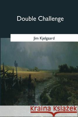 Double Challenge Jim Kjelgaard 9781546649113 Createspace Independent Publishing Platform