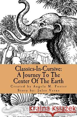 Classics-In-Cursive: A Journey To The Center Of The Earth Verne, Jules 9781546649168 Createspace Independent Publishing Platform