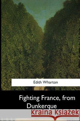 Fighting France, from Dunkerque Edith Wharton 9781546649489