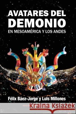 Avatares del Demonio en Mesoamérica y los Andes: : (Edición Blanco & Negro) Millones, Luis 9781546649694