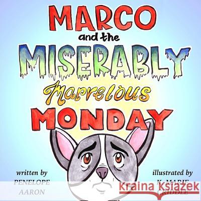 Marco and the Miserably Marvelous Monday K. Marie Criddle Penelope Aaron 9781546649946