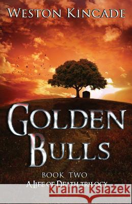 A Life of Death: The Golden Bulls Julie Hutchings Weston Kincade 9781546651147