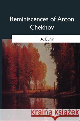 Reminiscences of Anton Chekhov I. A. Bunin Samuel Solomonovitch Koteliansky Leonard Woolf 9781546652670
