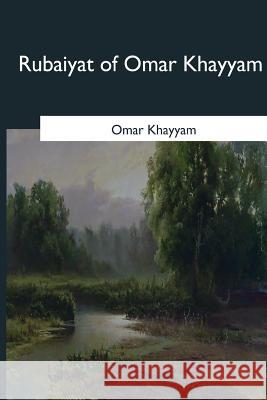 Rubaiyat of Omar Khayyam Omar Khayyam Edward Fitzgerald 9781546652755 Createspace Independent Publishing Platform