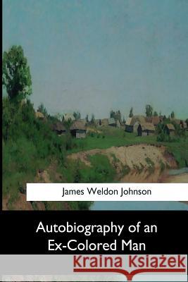 Autobiography of an Ex-Colored Man James Weldon Johnson 9781546653097