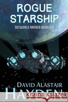 Rogue Starship: The Benevolency Universe David Alastair Hayden 9781546653165 Createspace Independent Publishing Platform