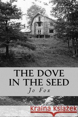 The Dove In The Seed Fox, Jo 9781546653813 Createspace Independent Publishing Platform