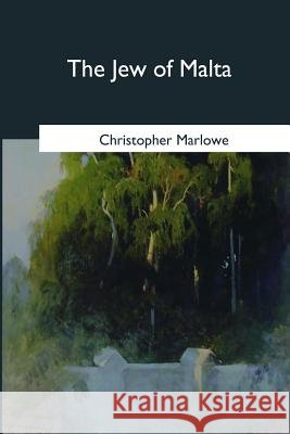 The Jew of Malta Marlowe, Christopher 9781546654322 Createspace Independent Publishing Platform