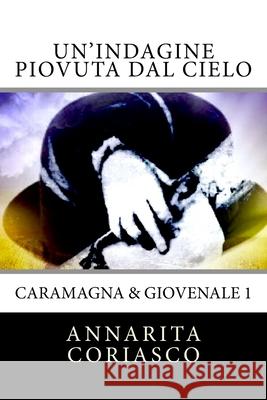 Un'indagine piovuta dal cielo: Caramagna & Giovenale Coriasco, Annarita 9781546658108 Createspace Independent Publishing Platform