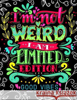 I'm not Weird I am Limited Edition: Good Vibes Adults Coloring Books Flower, Floral and Cute Animals with Quotes (Inspirational Coloring book) Adult Coloring Books                     Jupiter Coloring 9781546660149