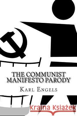 The Communist Manifesto Parody Karl Engels 9781546661085 Createspace Independent Publishing Platform