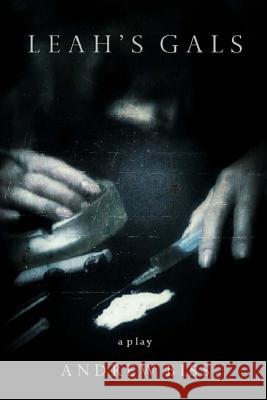 Leah's Gals: A Play Andrew Biss 9781546662921