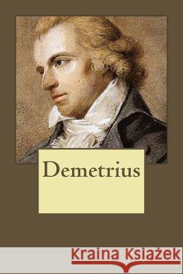 Demetrius Friedrich Schiller Andrea Gouveia Andrea Gouveia 9781546663614 Createspace Independent Publishing Platform