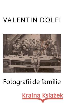 Fotografii de Familie Valentin Dolfi 9781546663928 Createspace Independent Publishing Platform