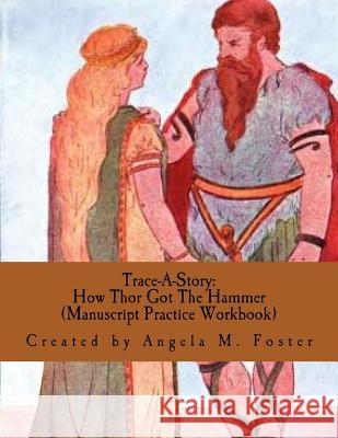 Trace-A-Story: How Thor Got The Hammer (Manuscript Practice Workbook) Foster, Angela M. 9781546664208 Createspace Independent Publishing Platform