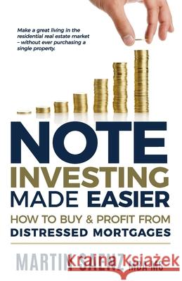 Note Investing Made Easier: How To Buy And Profit From Distressed Mortgages Saenz, Martin 9781546664314 Createspace Independent Publishing Platform