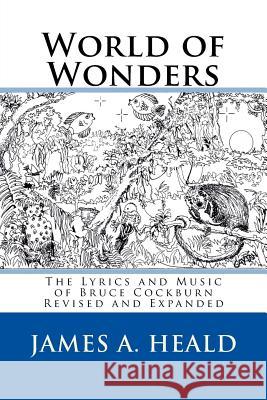 World of Wonders: The Lyrics and Music of Bruce Cockburn James A Heald 9781546664772 Createspace Independent Publishing Platform