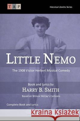 Little Nemo: The 1908 Victor Herbert Musical Comedy: Complete Book and Lyrics Harry B. Smith 9781546665151 Createspace Independent Publishing Platform