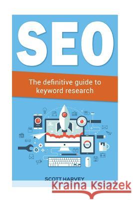 Seo: The definitive guide to keyword research Scott Harvey 9781546665632 Createspace Independent Publishing Platform