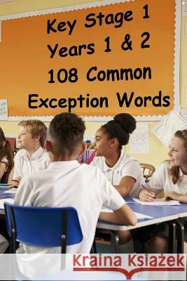 Key Stage 1 - Years 1 & 2 - 108 Common Exception Words Roger Williams 9781546666059 Createspace Independent Publishing Platform