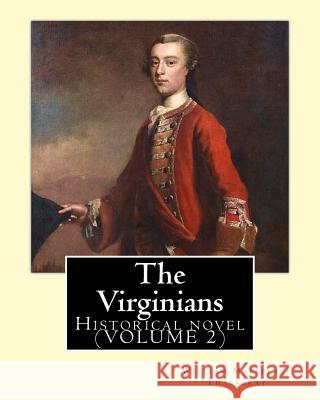 The Virginians. By: William Makepeace Thackeray, edited By: Ernest Rhys, introduction By: Walter Jerrold: Historical novel (VOLUME 2) Ernest Rhys Walter Jerrold William Makepeace Thackeray 9781546666295