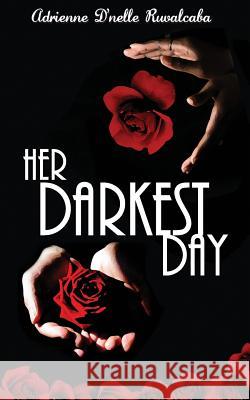 Her Darkest Day Adrienne D'Nelle Ruvalcaba 9781546666776