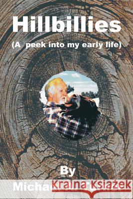 Hillbillies: (A peak into my early life) Turner, Michael A. 9781546668138 Createspace Independent Publishing Platform
