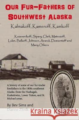 Our Fur-father's of Southwest Alaska: Kalmakoff, Kameroff, Kamkoff Zitnik, Dianne 9781546668732 Createspace Independent Publishing Platform