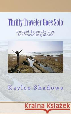 Thrifty Traveler Goes Solo: Budget friendly tips for traveling alone Marie, K. 9781546669203 Createspace Independent Publishing Platform