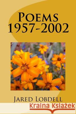 Poems 1957-2002 Jared C. Lobdell 9781546669555 Createspace Independent Publishing Platform