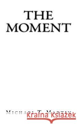 The Moment: I close my eyes, only for a moment, and the moment's gone. - Kansas, 