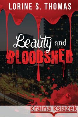 Beauty and Bloodshed Lorine S. Thomas 9781546672050 Createspace Independent Publishing Platform
