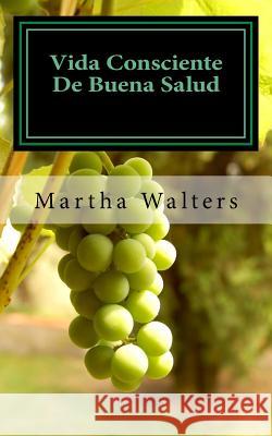 Vida Consciente de Buena Salud: 40 Cotizaciones Martha Elena Walters 9781546672852 Createspace Independent Publishing Platform