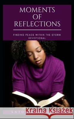 Moments of Reflections: Finding Peace Within The Storm Murchison, Latoya 9781546674429 Createspace Independent Publishing Platform