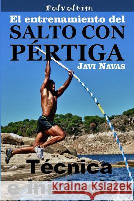 El entrenamiento del salto con pértiga. Técnica e iniciación Navas, Javi 9781546677987