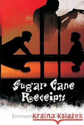 Sugar Cane Receipts: The Weird Confessions of Wired Friends Emmanuel Ojukwu 9781546680819 Createspace Independent Publishing Platform